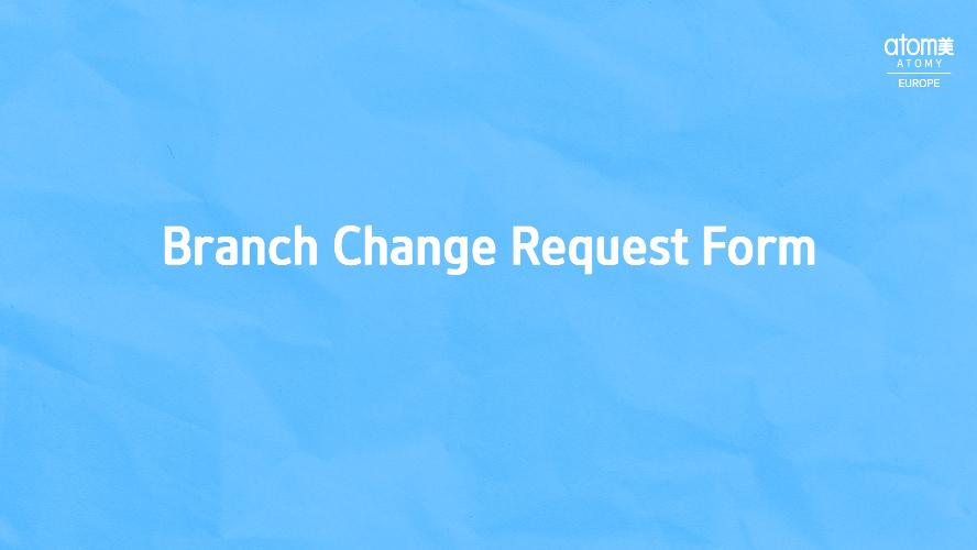 Branch Change Request Form (EN/GER/ESP)