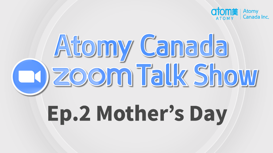 Atomy Canada Zoom Talk Show Ep.2 Mother's Day
