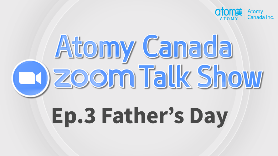 Atomy Canada Zoom Talk Show Ep.3 Father's Day