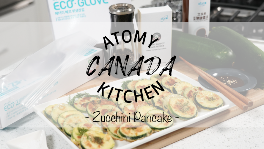 Atomy Canada Kitchen Ep. 6 - Zucchini Pancake