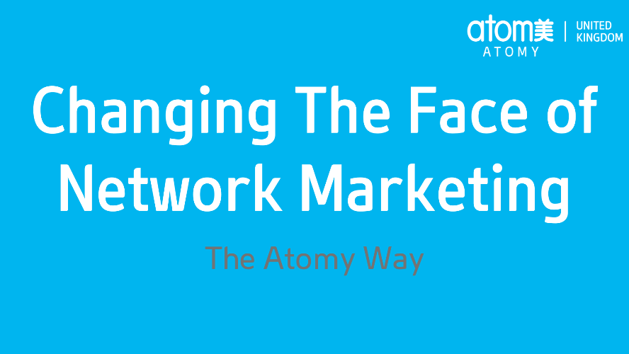 Changing the face of network marketing - The Atomy Way