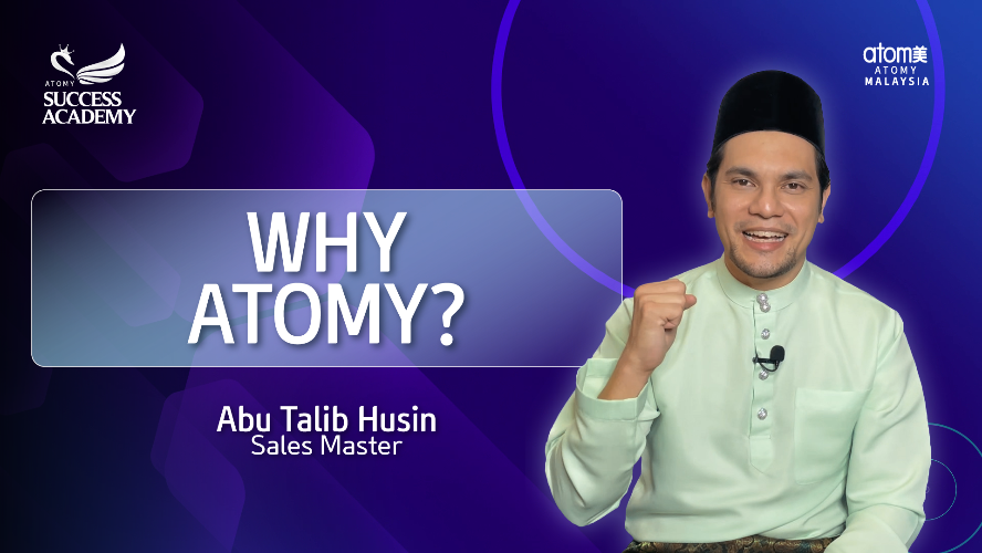 Why Atomy? by Abu Talib Husin SM (MYS)