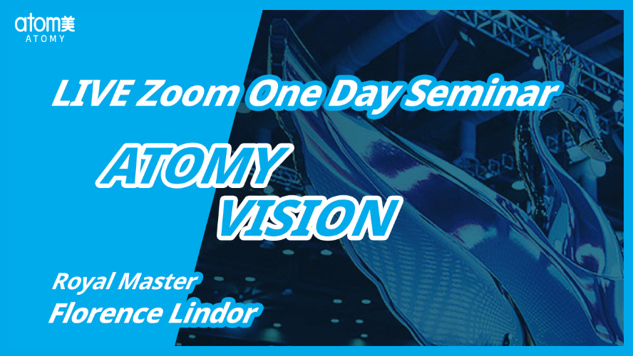 2021 October One Day Seminar - ATOMY VISION By Royal Master Florence Lindor