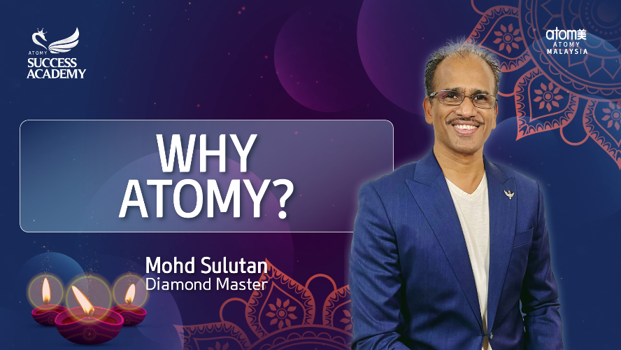 Why Atomy? by Mohd Sulutan DM (MYS)