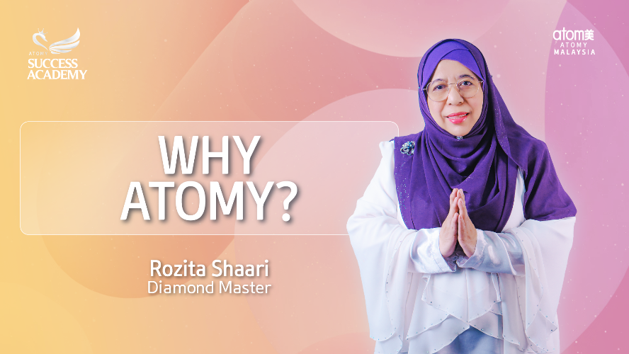 Why Atomy? by Rozita Shaari DM (MYS)