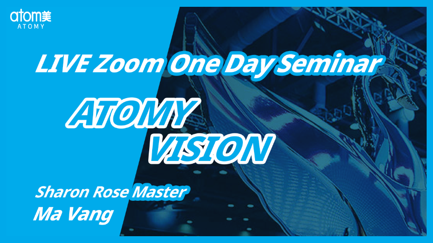 2022 March Live Online One Day Seminar ATOMY VISION By Sharon Rose Master Ma Vang