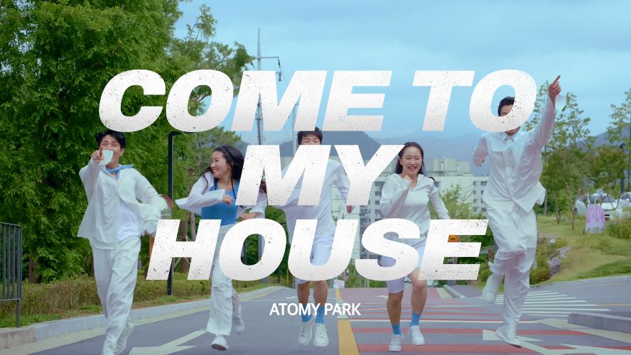 COME TO MY HOUSE (1편 ATOMY PARK)