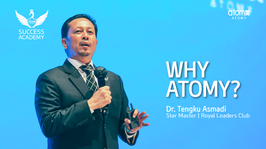 Why Atomy? by Dr. Tengku Asmadi STM (MYS)