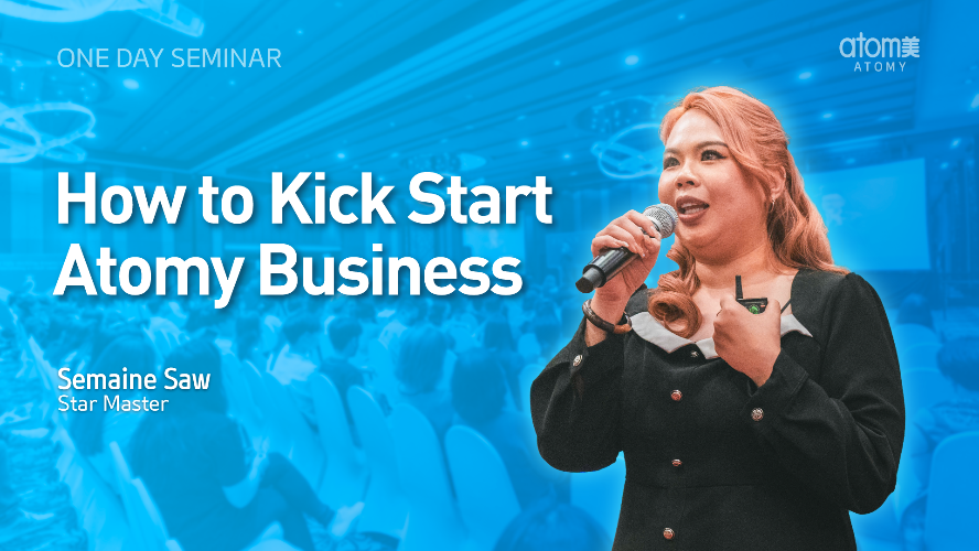 How to Kick Start Atomy Business by Semaine Saw STM (CHN)