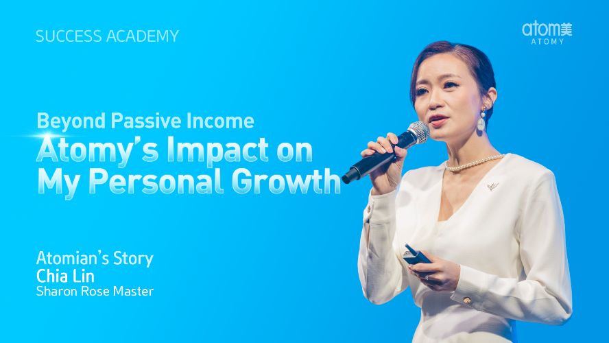 "Beyond Passive Income: Atomy's Impact on My Personal Growth" by Chia Lin SRM (ENG)