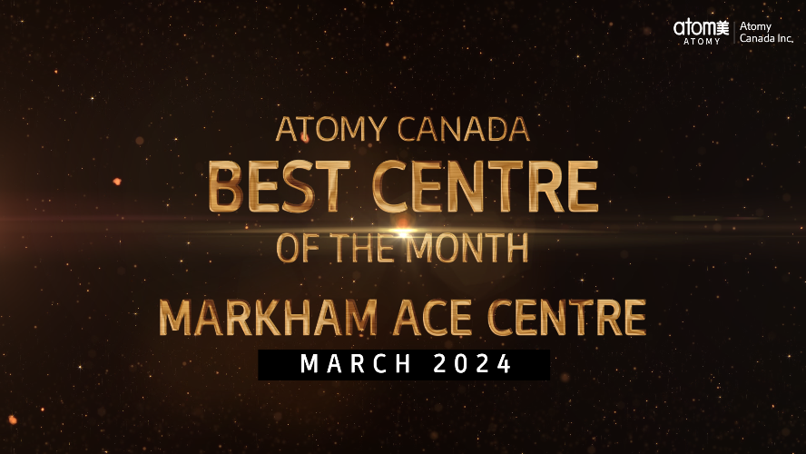 Atomy Canada Best Centre of the Month March 2024 -Markham Ace Centre + Leaders Club
