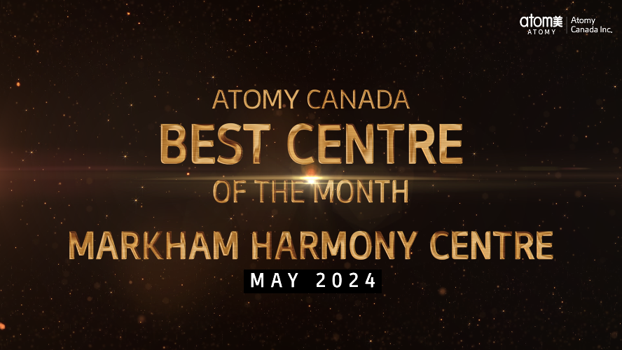 Atomy Canada Best Centre of the Month May 2024 - Markham Harmony Centre