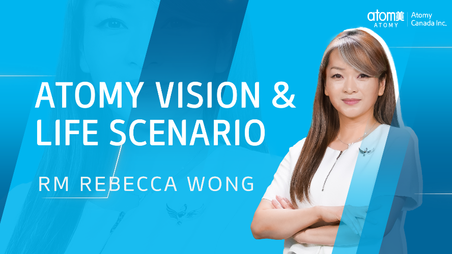 Atomy Vision & Life Scenario by RM Rebecca Wong
