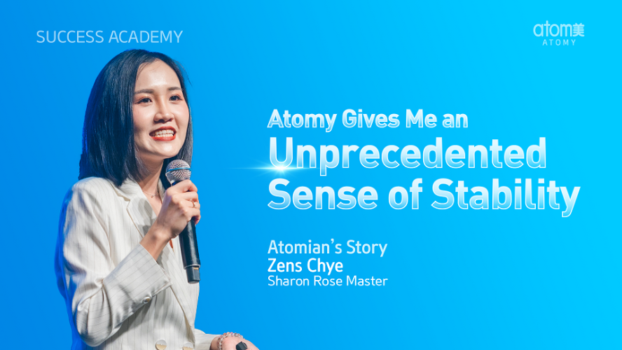 Atomy Gives Me an Unprecedented Sense of Stability by Zens Chye SRM (CHN)