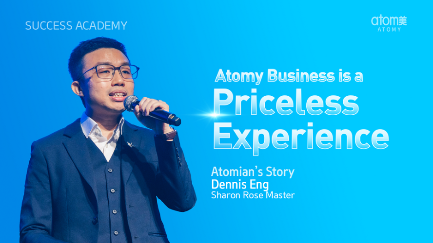 Atomy Business is a Priceless Experience by Dennis Eng SRM (CHN)