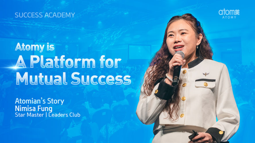 Atomy is a Platform for Mutual Success  by Nimisa Fung STM (CHN)