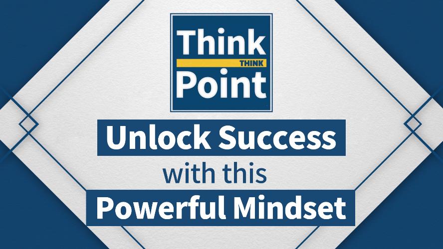 [Think Point] Unlock Success with this Powerful Mindset