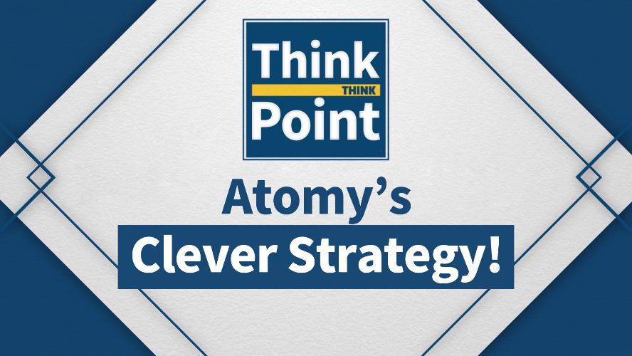 [Think Point] Atomy's clever strategy!