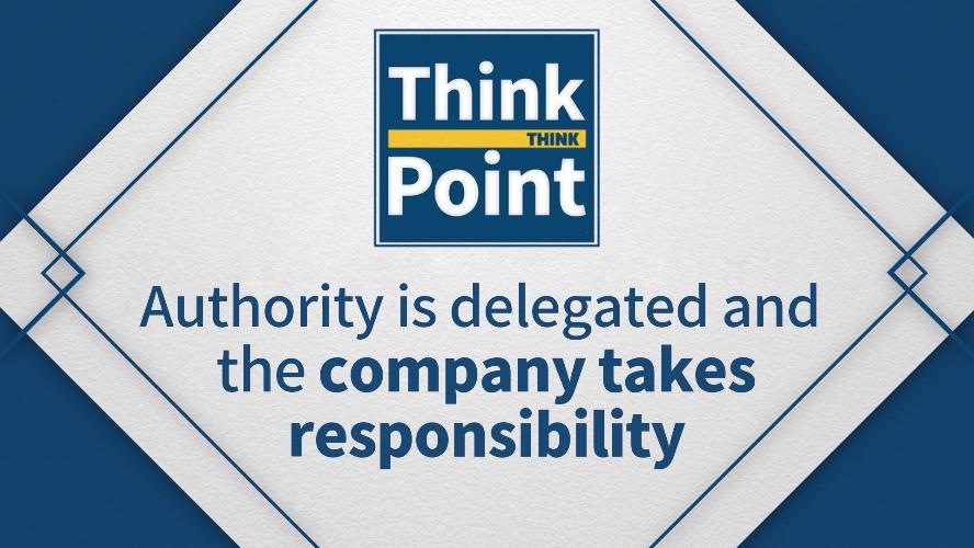 [Think Point] Authority is delegated and the company takes responsibility