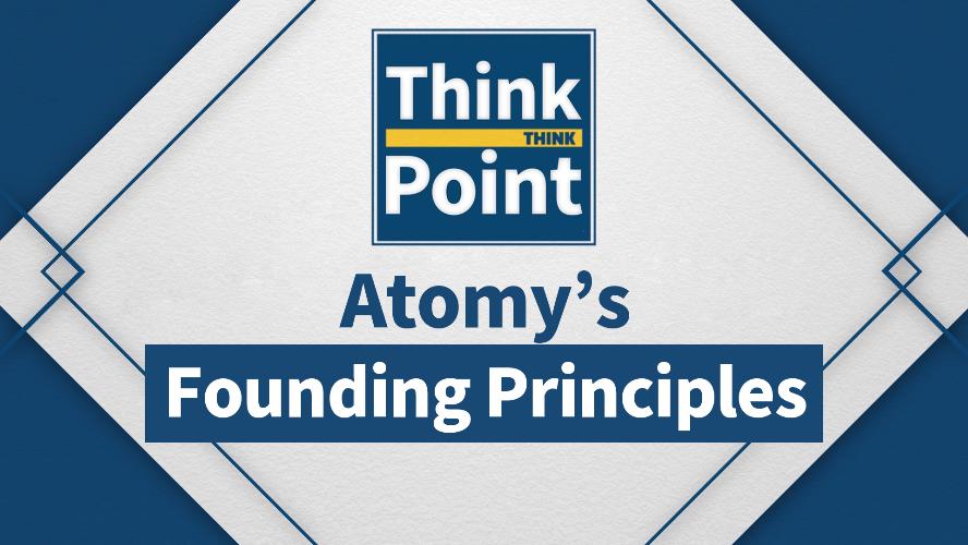 [Think Point] Atomy's Founding Principles