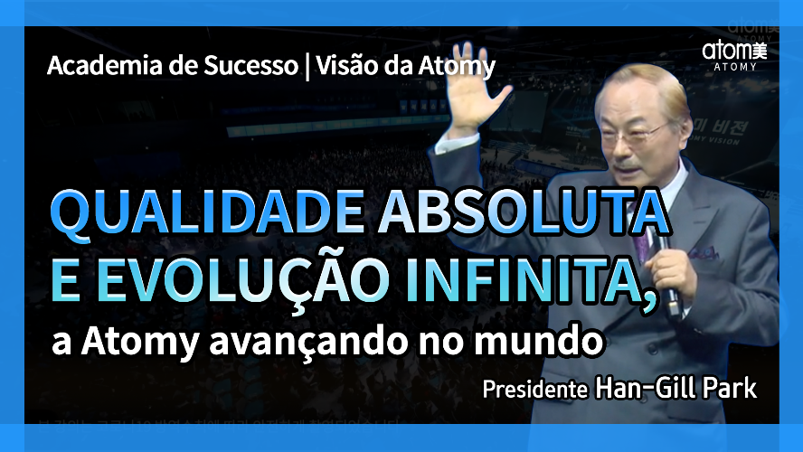 MUSTWATCH | Qualidade absoluta e evolução infinita : a Atomy avançando no mundo