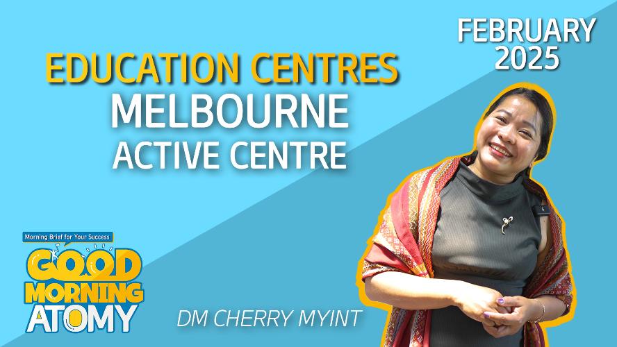 Melbourne Active Centre - DM Cherry Myint - February Good Morning Atomy 2025.02.26