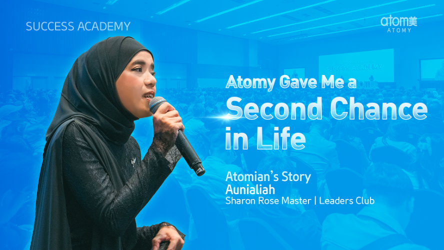 Atomy Gave Me a Second Chance in Life  by Aunialiah SRM (MYS)