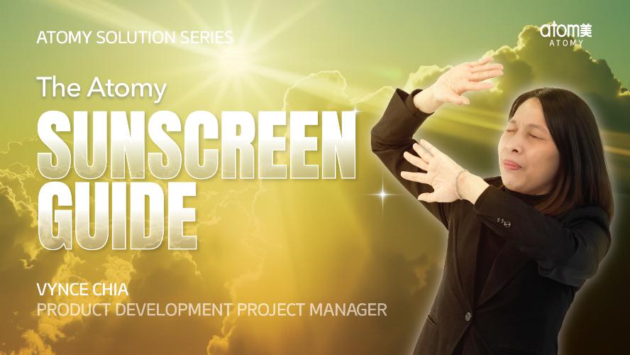 Atomy Solution Series - The Atomy Sunscreen Guide by Vynce Chia (CHN)