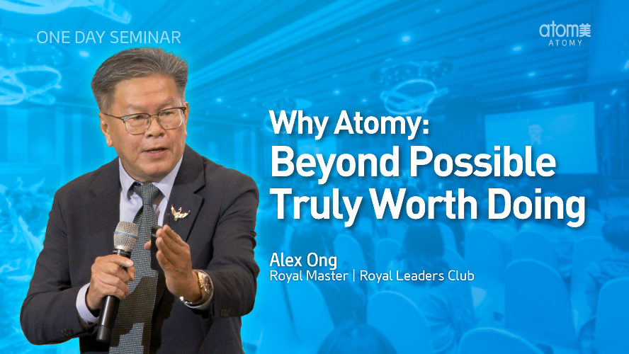 Why Atomy: Beyond Possible Truly Worth Doing | Alex Ong RM (CHN)