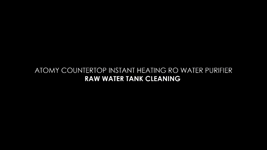 [Edu Video] Atomy Countertop Instant Heating RO Water Purifier_Raw Water Tank Cleaning (ENG)