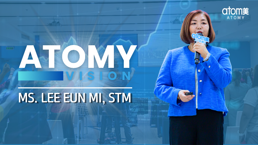 	Atomy Vision by Ms. Lee Eun Mi, STM
