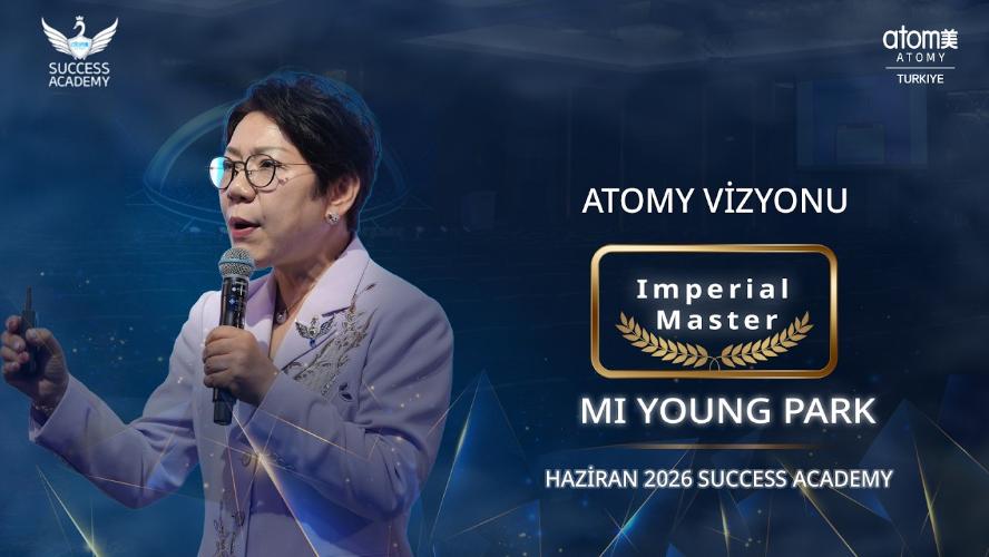 Atomy Imperial Master - Mi Young Park - Atomy Vizyonu - Haziran 2026 Success Academy