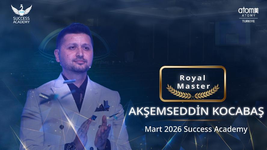Atomy Royal Leaders Club &Uuml;yesi, Royal Master - Akşemseddin Kocabaş - Mart 2026 Success Academy