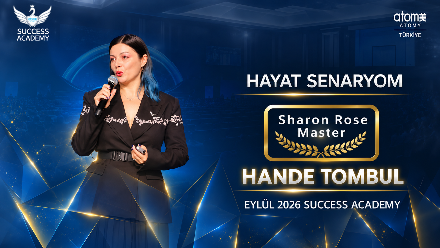 Atomy Sharon Rose Master - Hande Tombul - Hayat Senaryosu - Eyl&uuml;l 2026 Success Academy